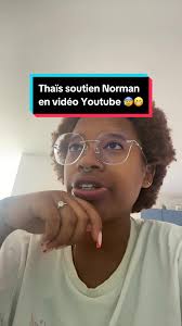 Thaïs soutien Norman en vidéo Youtube 😰😬