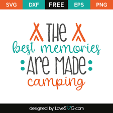 The Best Memories Are Made Camping Lovesvg Com
