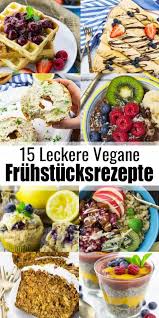 Veganes Fruhstuck 15 Leckere Rezepte Vegan Heaven Rezepte Vegane Fruhstucksrezepte Veganes Fruhstuck