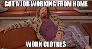 Fashion Guide From Someone Who Has To Wear Clothes Now Stylemutt Home Your Home Decor Resource For All Breeds Of Style Working From Home Meme Working From Home Job Work