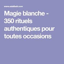 Magie Blanche 350 Rituels Authentiques Pour Toutes Occasions Rituel Magie Blanche Rituel Magie Magnetiseur Guerisseur