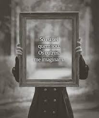 So Eu Sei Quem Sou Os Outros Me Imaginam Carla Tavares Citacoes E Pensamentos E Verdades