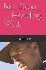 Amazon.co.jp: Ben Dixon . . . Heading West : Humphries, R L: Foreign  Language Books