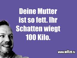 Lasst euch von urkomischen deine mutter witzen ein breites lachen ins gesicht zaubern, deine mudda witze die euch. Deine Mutter Ist So Fett Ihr Schatten Wiegt 100 Lustige Witze Und Spruche Www Witze Tv