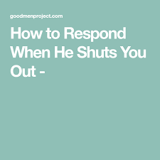 How To Respond When He Shuts You Out The Good Men Project The Better Man Project Guy Talk Man Projects