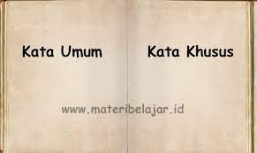 Bu anik selalu bersikap disiplin dan tidak pernah terlambat masuk ke kelas. Pengertian Contoh Kata Umum Dan Khusus Materi Belajar