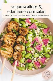 Vegan Scallops And Edamame Corn Salad Gluten Free Refined Sugar Free Veggiekins Blog Recipe Vegan Comfort Food Healthy Grilling Vegetable Dishes