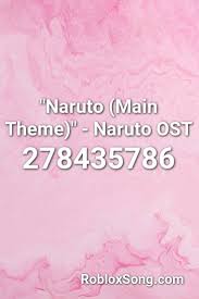 Naruto Main Theme Naruto Ost Roblox Id Roblox Music Codes Songs Saddest Songs Roblox