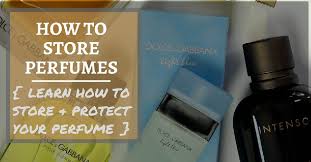 Some perfumes have a mind of their own and turn no matter if you keep them in the dark and cool. How To Store Protect Perfumes Make Your Perfume Last Longer