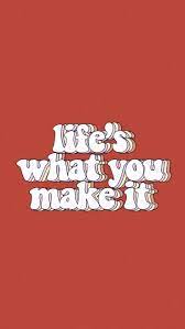 Life S What You Make It Wallpaper Quotes Happy Words Cute Wallpapers