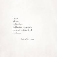I Keep Falling And Feeling And Loving Too Much But Isn T Feeling It All Existence Butterflies Rising Butterfly Love Quotes Thoughts Quotes Feelings Quotes