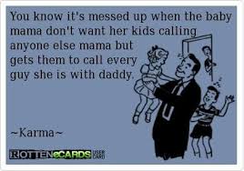 Drama Bitter Baby Mama Vs Girlfriend Quotes Baby Momma Baby Mama Drama Step Mom Quotes Baby Momma Drama