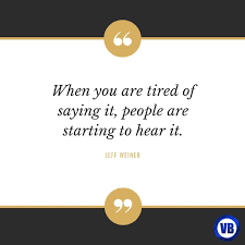 when you are tired of saying it people are starting to hear it jeff weiner quote hr leadership communic leadership quotes weiner quotes quotations