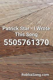 • use the id to listen to the song in roblox games. Patrick Star I Wrote This Song Roblox Id Roblox Music Codes Roblox Songs Roblox Pictures