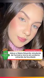 Foi confirmada nesta sexta-feira (15) a morte de Maria Eduarda Rocha, uma  das vítimas do grave acidente envolvendo dois ônibus de universitários  ocorrido por volta das 23h30 de quinta-feira (14), ...