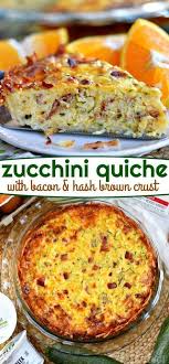 This Zucchini Quiche With Bacon And Hash Brown Crust Is Perfect For Breakfast Lunch Dinner Or Any Time In Be Brunch Recipes Quiche Recipes Easy Brunch Dishes