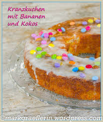 Veröffentlicht am september 4, 2013. Kranzkuchen Mit Bananen Und Kokos Lebensart Im Markgraflerland