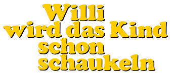 Sie können im formular einer mitreisenden erwachsenen person erfasst werden. Willi Wird Das Kind Schon Schaukeln Wikipedia