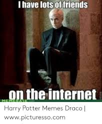 Your meme was successfully uploaded and it is now in moderation. I Have Lots Of Friends On The Internet Harry Potter Memes Draco Wwwpicturessocom Friends Meme On Me Me
