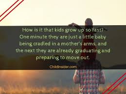 Tell me if this is true or not when your little you cant wait to grow up stay late and chat but when your older youd rather be in bed not chat alot and think its better to be young omg adults do not know how to spend their life they can do anything they. 50 Best Quotes About Kids Growing Up Fast With Images Child Insider