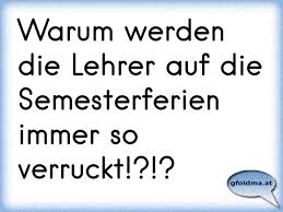 Translated from german into russian by. Warum Werden Die Lehrer Auf Die Semesterferien Immer So Verruckt Osterreichische Spruche Und Zitate