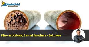 Caldaia, tipo di filtro : Filtro Anticalcare 3 Errori Da Evitare Nella Tua Abitazione