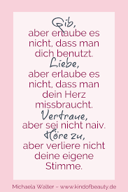 Gib Aber Erlaube Es Nicht Dass Man Dich Benutzt Liebe Aber Erlaube Es Nicht Dass Man Dein Herz Missbraucht Selbstliebe Zitate Gedichte Und Spruche Spruche