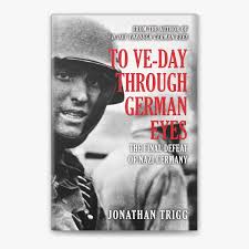 To VE-Day Through German Eyes by Jonathan Trigg