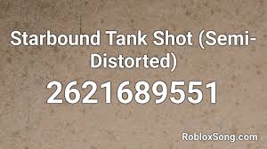 Just use the roblox id below to hear the music! Starbound Tank Shot Semi Distorted Roblox Id Roblox Music Codes