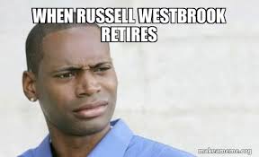 Find the newest russell westbrook memes meme. When Russell Westbrook Retires Confused Black Man Make A Meme