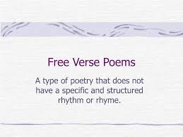 Free verse is all about what words make you feel, this is why the poet will usually carefully choose. Free Verse Poems
