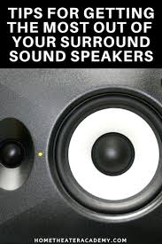 Tips For Getting The Most Out Of Your Surround Sound Speakers In 2020 Surround Sound Surround Sound Speakers Surround Speakers