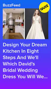 Build Your Dream Kitchen And We Ll Reveal Which David S Bridal Wedding Dress You Should Wear Wedding Dress Quiz Wedding Quiz Buzzfeed Wedding Quiz