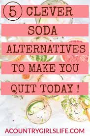 How I Quit Diet Coke And Lost Weight With These All Natural No Calorie Substitutes And You Can Too A Country Girl S Life Quit Soda Healthy Soda Soda Alternatives