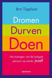 Dromen Durven Doen Ben Tiggelaar 9789049105273 Boeken Boeken Dromen Non Fictie Boeken