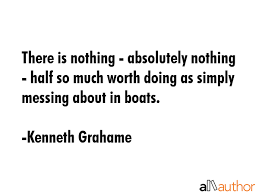 Check out best boats quotes by various authors like john f. There Is Nothing Absolutely Nothing Half Quote