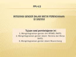 Akan tetapi sulit dilaksanakan di indonesia mengingat tidak ada integrasi data terkait kemampuan nansial (keuangan dan asset) terdakwa. Integrasi Gender Dalam Sistim Perencanaan Di Daerah Ppt Download