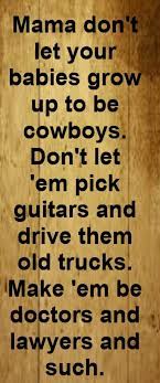 Watching our kids grow up can really feel like a time lapse. Willie Nelson Waylon Jennings Mama Don T Let Your Babies Grow Up To Be Cowboys Song Lyrics Song Quotes Songs Music Quotes Lyrics Song Quotes Music Quotes