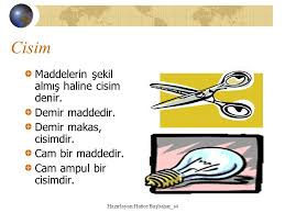 Maddeyi Taniyalim Madde Ve Cisim Maddenin Ozellikleri Maddenin Haller Ppt Indir