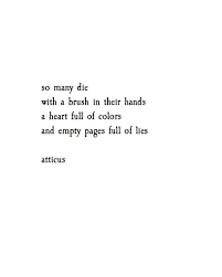 So Many Die With A Brush In Their Hands A Heart Full Of Colors And Empty Pages Full Of Lies Att Beautiful Quotes Words Quotes Daily Inspiration Quotes