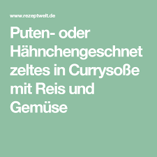 Puten Oder Hahnchengeschnetzeltes In Currysosse Mit Reis Und Gemuse Rezept Curry Sosse Geschnetzeltes Hahnchengeschnetzeltes