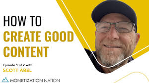 How to Create Good Content (Episode 1 of 2 with Scott Abel)