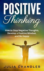 Positive Thinking: How To Stop Negative Thoughts, Develop A Positive  Mindset, And Be Happy Ebook By Julia Chandler - Epub | Rakuten Kobo United  States