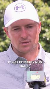You're not supposed to talk about [mud balls.” Jordan Spieth proceeded to  talk about mud balls.