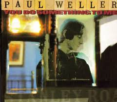 Paul Weller You Do Something To Me Paul Weller Weller Something To Do