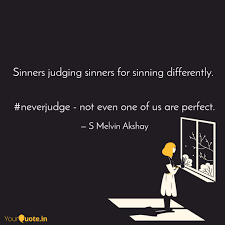 Adversity pursues sinners, but the righteous will be rewarded with prosperity. Sinners Judging Sinners F Quotes Writings By S Melvin Akshay Yourquote