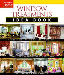 Everything you need to know about curtains, blinds. Window Treatments Idea Book Design Ideas Fabric Color Embellishing Ready Taunton Home Idea Books Sampson Sue Delucia Ellen 9781561588190 Amazon Com Books