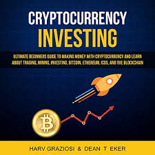 What is trading in cryptocurrency? Cryptocurrency Investing Ultimate Beginners Guide To Making Money With Cryptocurrency And Learn About Trading Mining Investing Bitcoin Ethereum Icos And The Blockchain By Harv Graziosi Dean T Eker Audiobook Audible Com