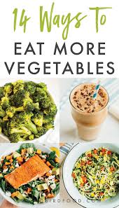 14 Ways To Eat More Vegetables Eating Bird Food Eat Veggies Clean Eating Diet Clean Eating Recipes