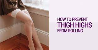 Why Do My Thigh Highs Roll Down Thigh Highs Thighs How To Wear Stockings
